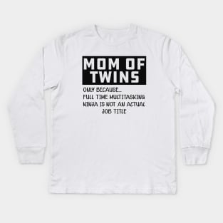 Mom of twins - Multitasking ninja is not an official job Kids Long Sleeve T-Shirt